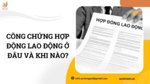 Công chứng hợp động lao động ở đâu và khi nào
