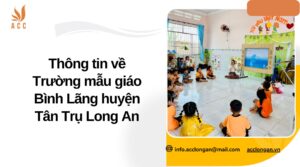 Thông tin về Trường mẫu giáo Bình Lãng huyện Tân Trụ Long An