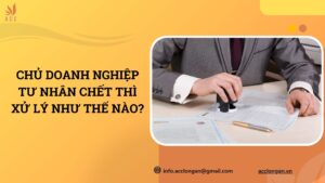 Chủ doanh nghiệp tư nhân chết thì xử lý như thế nào?.jpg