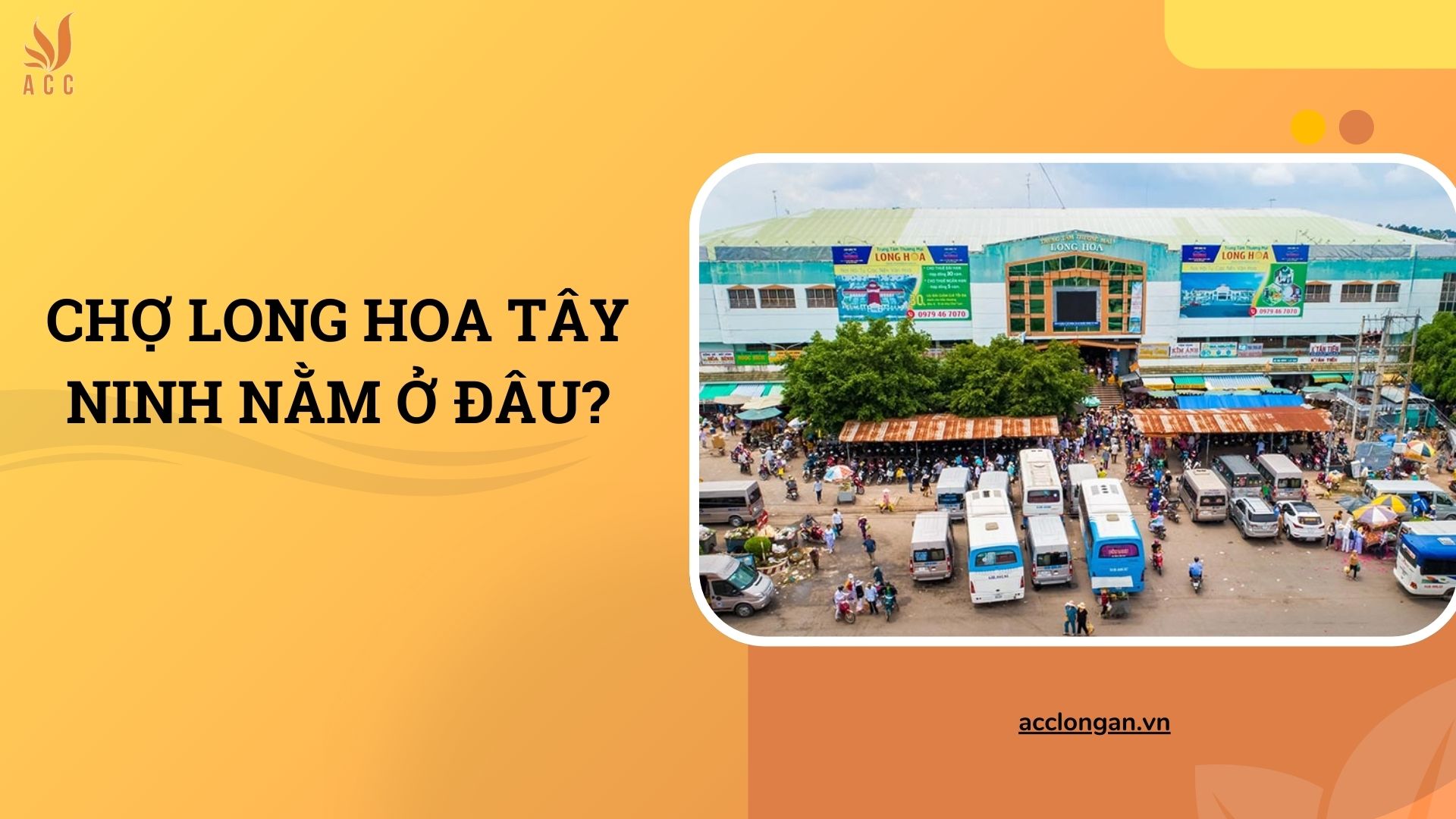 Chợ Long Hoa Tây Ninh nằm ở đâu?