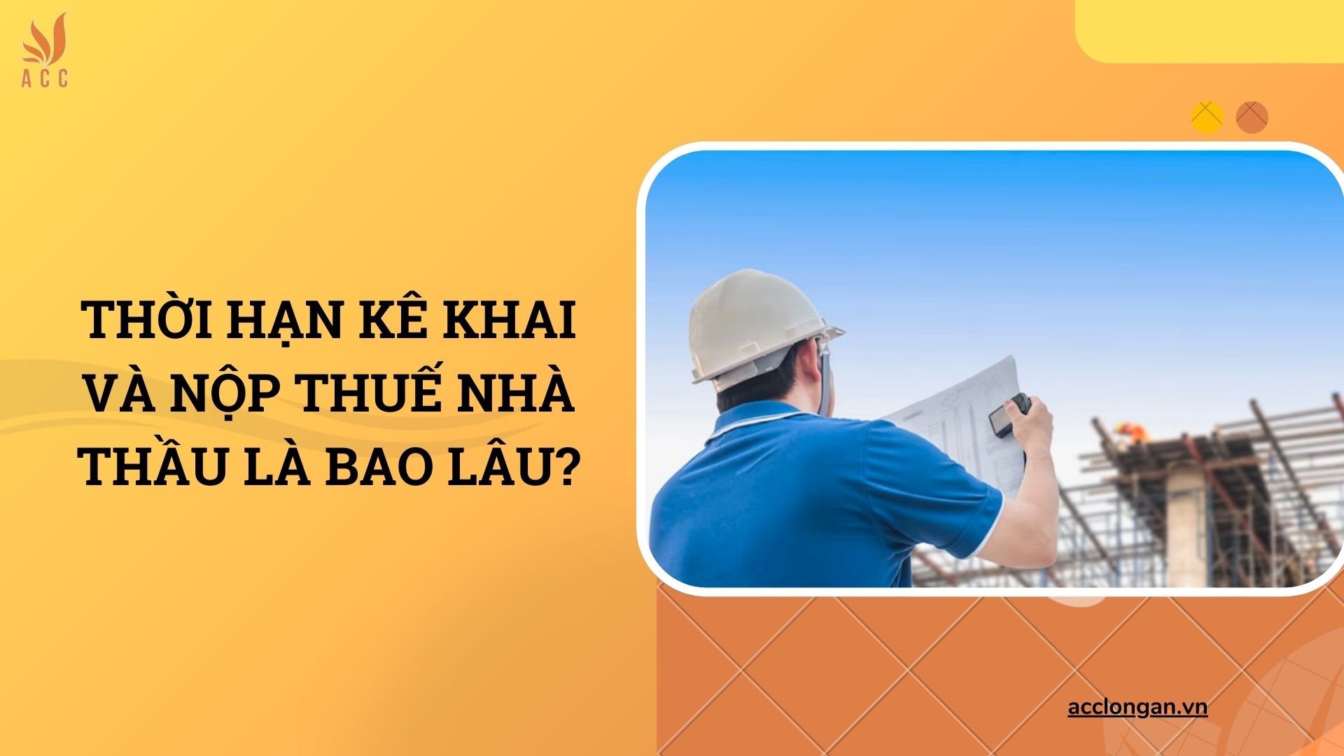 Thời hạn kê khai và nộp thuế nhà thầu là bao lâu?