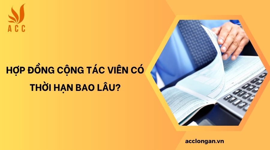Hợp đồng cộng tác viên có thời hạn bao lâu?