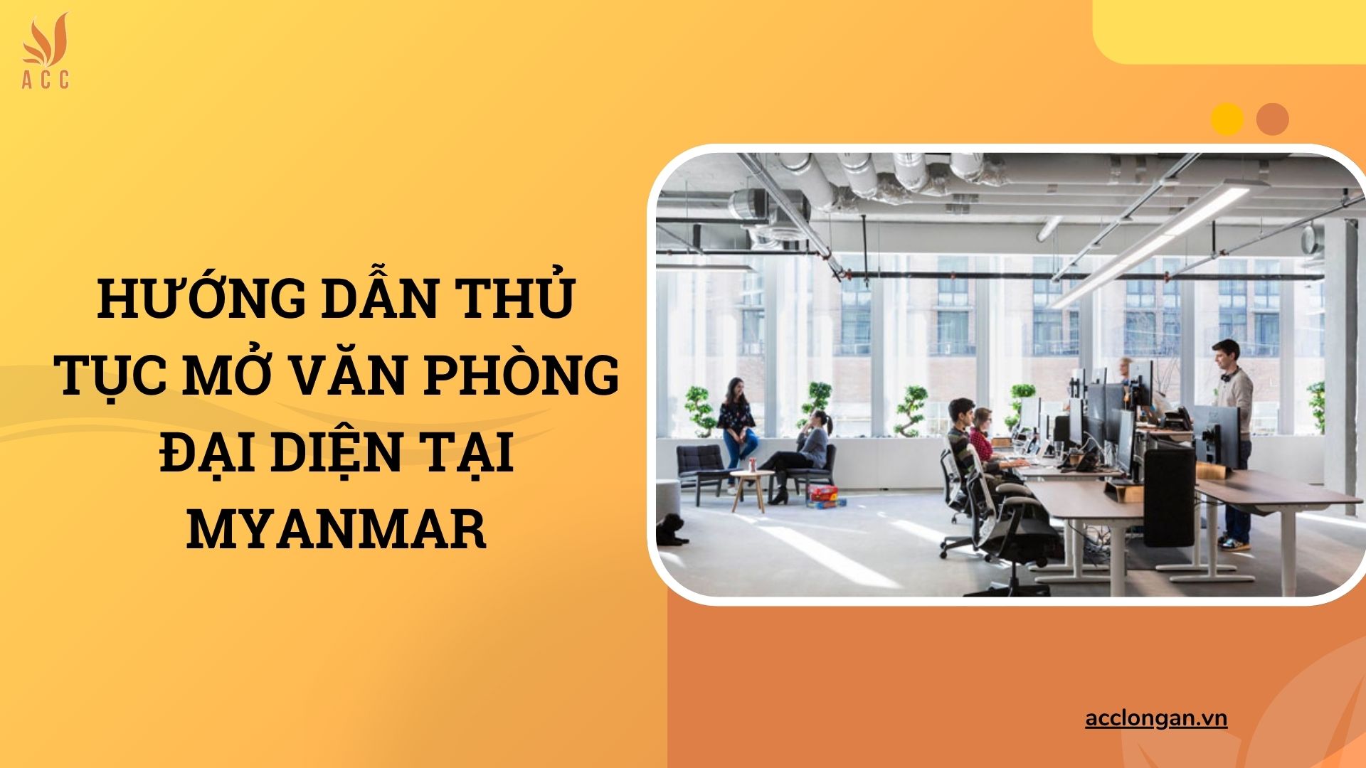 Hướng dẫn thủ tục mở văn phòng đại diện tại Myanmar