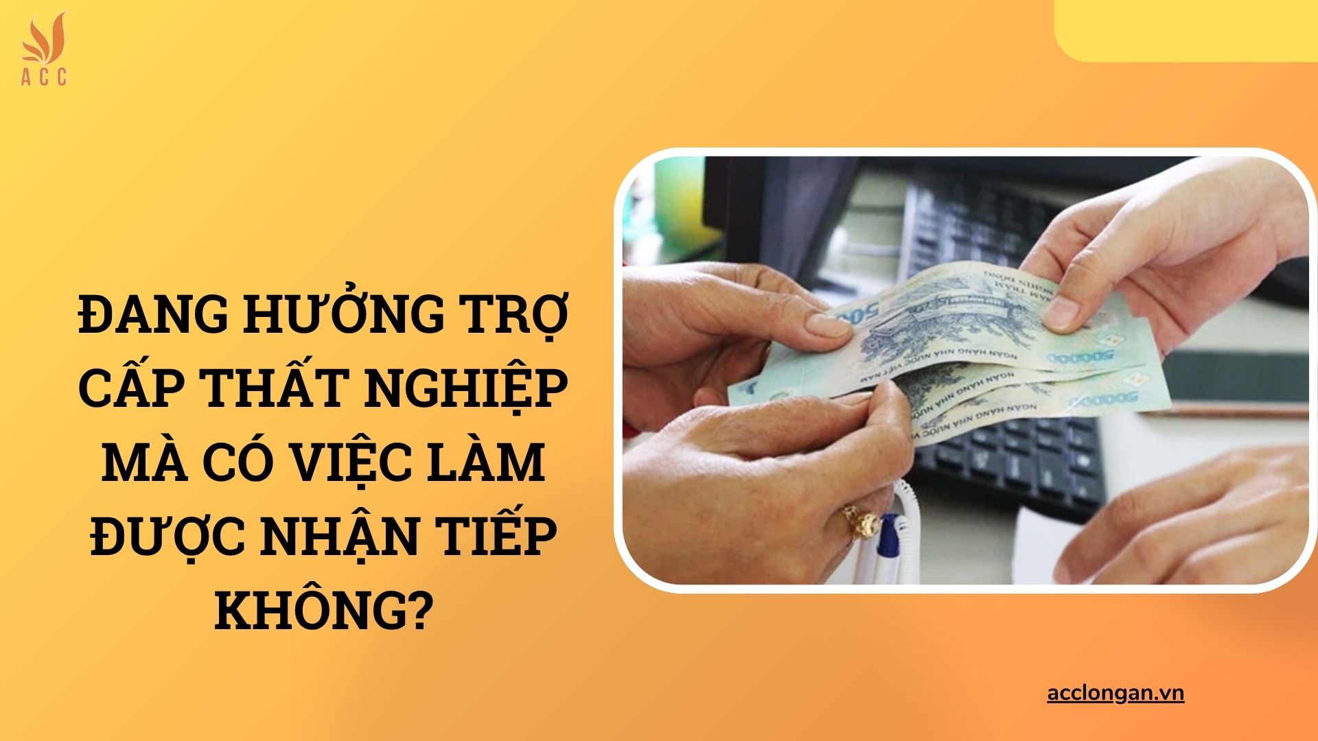 Đang hưởng trợ cấp thất nghiệp mà có việc làm được nhận tiếp không?
