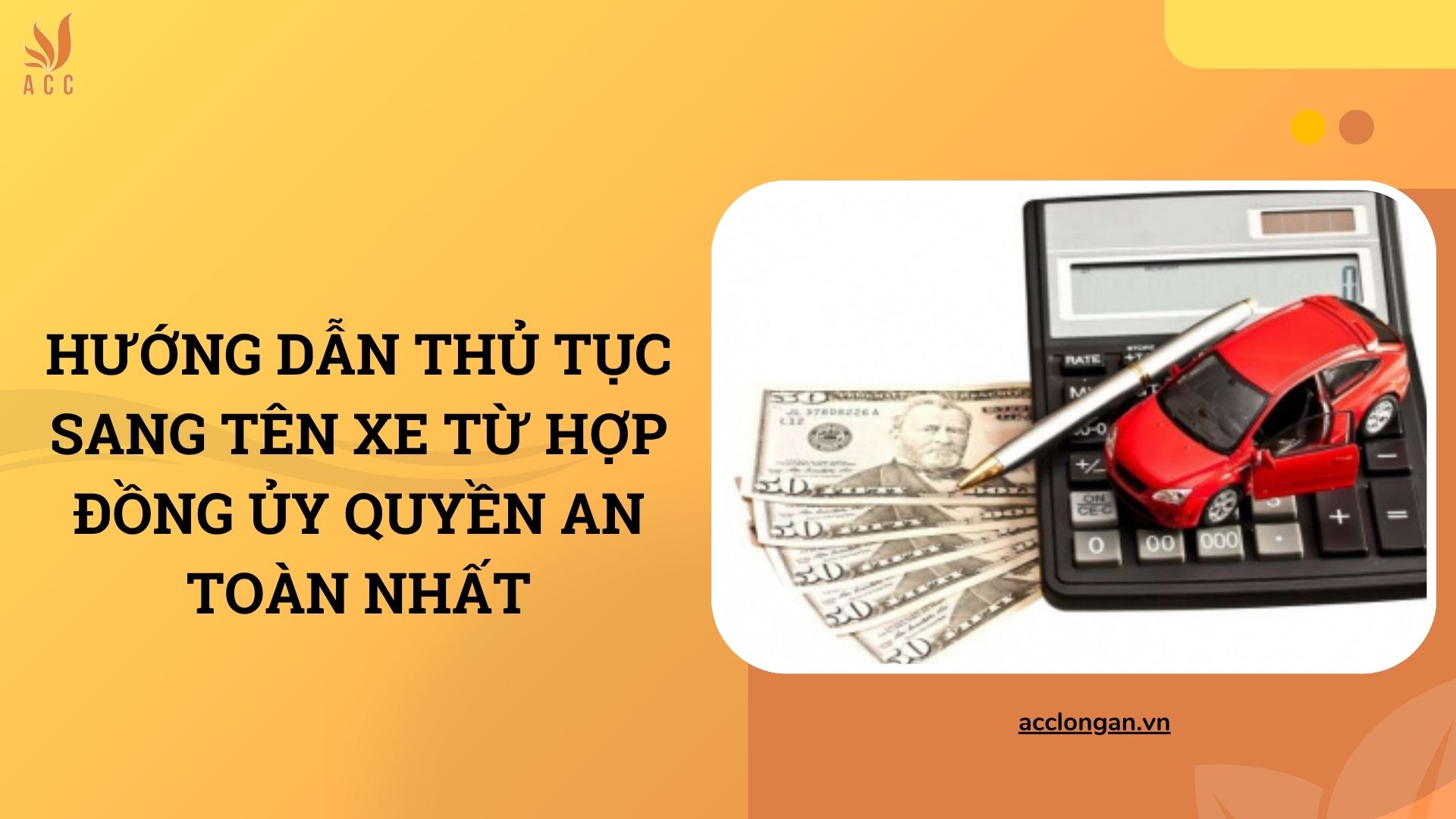 Hướng dẫn thủ tục sang tên xe từ hợp đồng ủy quyền an toàn nhất