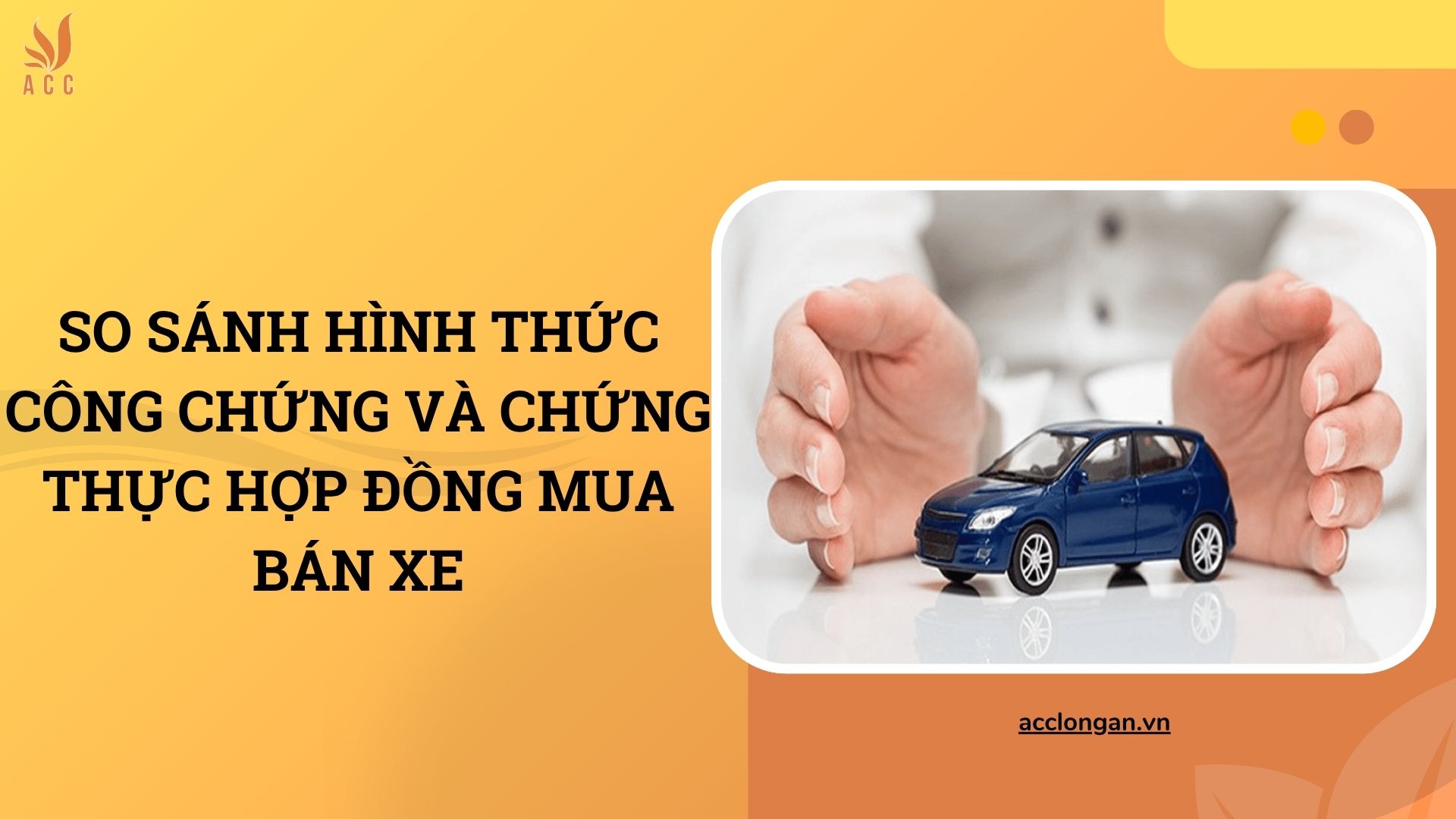 So sánh hình thức công chứng và chứng thực hợp đồng mua bán xe