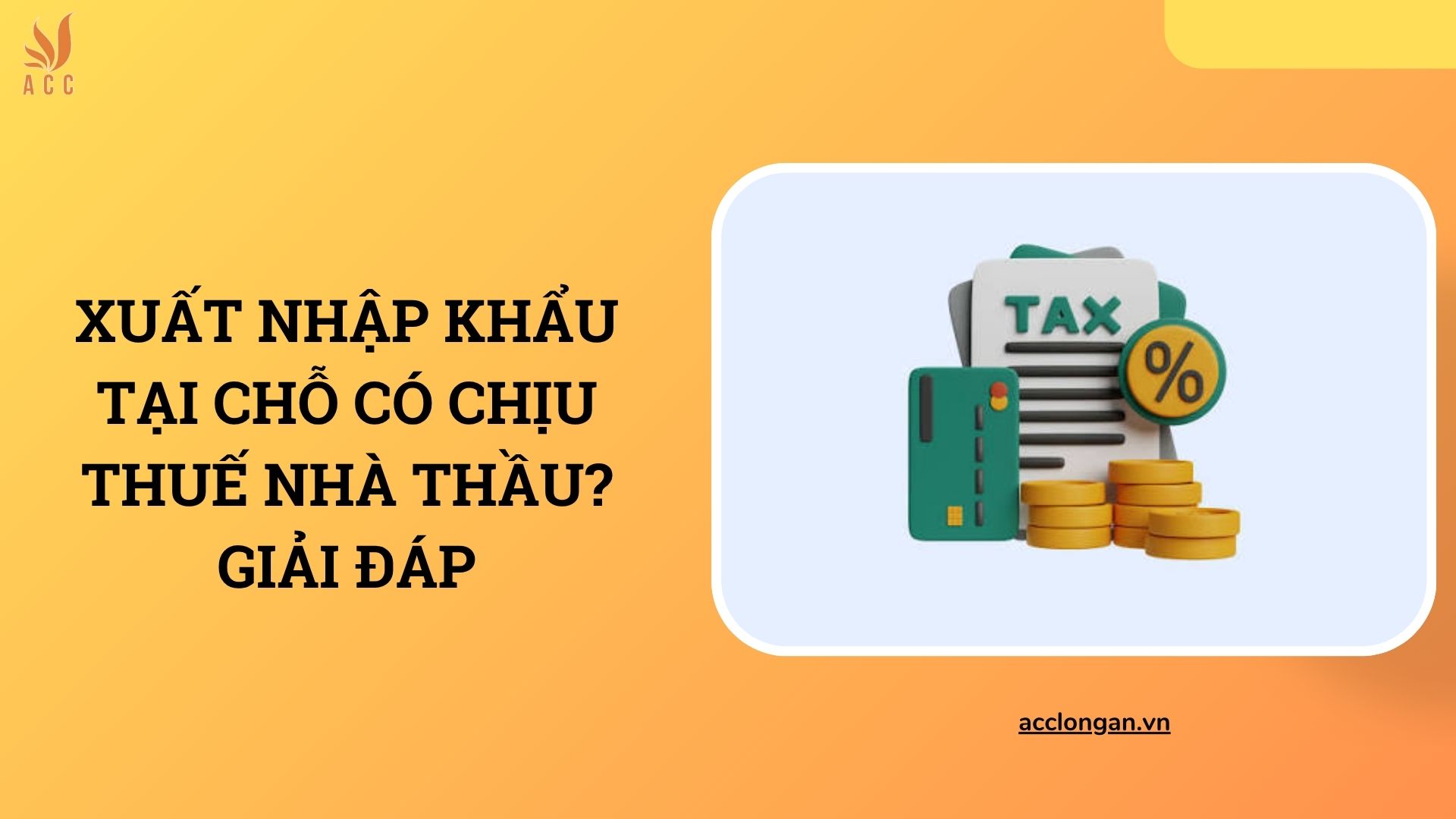 Xuất nhập khẩu tại chỗ có chịu thuế nhà thầu? Giải đáp