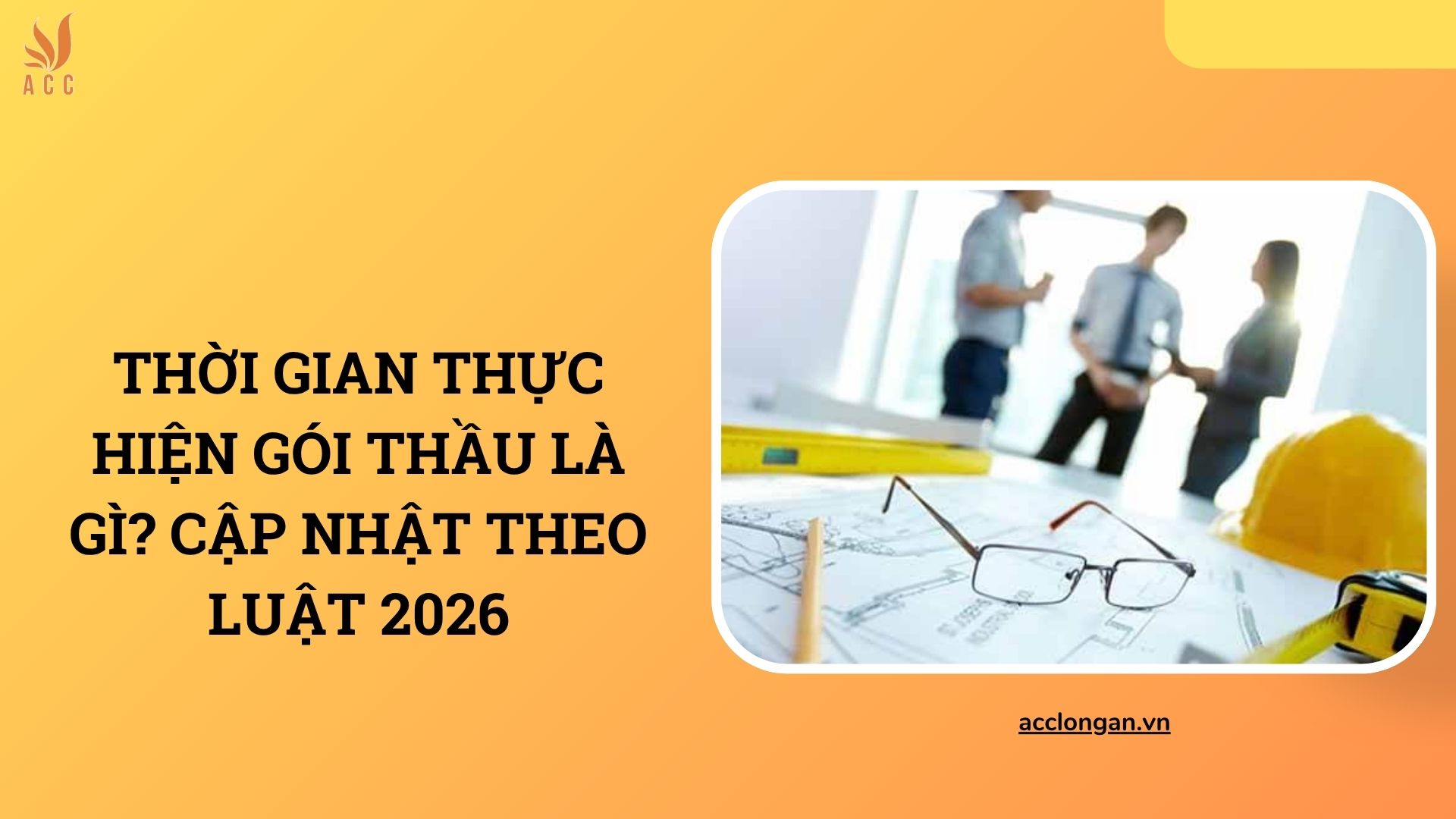 Thời gian thực hiện gói thầu​ là gì? Cập nhật theo luật 2026